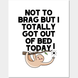 (Light) Not To Brag But I Totally Got Out Of Bed Today Sleepy Grumpy Sloth Posters and Art